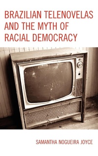 Enlarge image Cover: Brazilian Telenovelas and the Myth of Racial Democracy - Lexington Books