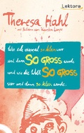 Cover: Wie ich einmal so klein war und dann SO GROSS wurde und wie die Welt SO GROSS war und dann so klein wurde - Lektora GmbH
