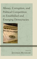 Cover: Money, Corruption, and Political Competition in Established and Emerging Democracies - Lexington Books