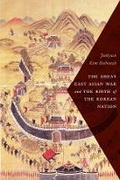 Cover: The Great East Asian War and the Birth of the Korean Nation - Columbia University Press