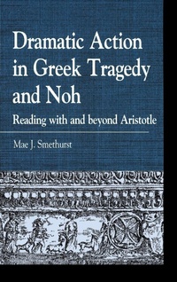 Enlarge image Cover: Dramatic Action in Greek Tragedy and Noh - Lexington Books