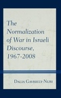 Cover: The Normalization of War in Israeli Discourse, 1967-2008 - Lexington Books