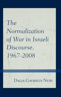 Enlarge image Cover: The Normalization of War in Israeli Discourse, 1967-2008 - Lexington Books