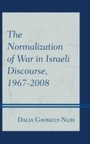Cover: The Normalization of War in Israeli Discourse, 1967-2008 - Lexington Books