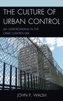Cover: The Culture of Urban Control - Lexington Books