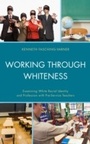 Cover: Working through Whiteness - Lexington Books