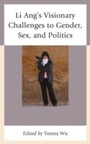 Cover: Li Ang's Visionary Challenges to Gender, Sex, and Politics - Lexington Books