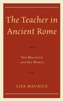 Cover: The Teacher in Ancient Rome - Lexington Books