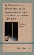 Cover: An Exploration of Effectiveness in the Regulation of Federal Depository Institutions, 1989-2008 - Lexington Books