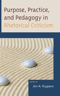 Enlarge image Cover: Purpose, Practice, and Pedagogy in Rhetorical Criticism - Lexington Books