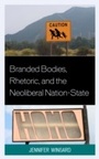 Cover: Branded Bodies, Rhetoric, and the Neoliberal Nation-State - Lexington Books