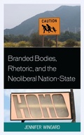 Cover: Branded Bodies, Rhetoric, and the Neoliberal Nation-State - Lexington Books