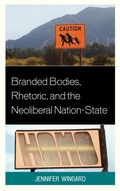 Cover: Branded Bodies, Rhetoric, and the Neoliberal Nation-State - Lexington Books