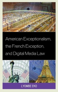 Abbildung von: American Exceptionalism, the French Exception, and Digital Media Law - Lexington Books