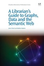 Cover: A Librarian's Guide to Graphs, Data and the Semantic Web - Chandos Publishing