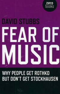 Bild vergrößern Bild: Fear of Music - Why People Get Rothko But Don`t Get Stockhausen - O Books