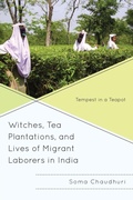 Cover: Witches, Tea Plantations, and Lives of Migrant Laborers in India - Lexington Books