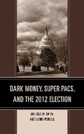 Cover: Dark Money, Super PACs, and the 2012 Election - Lexington Books