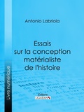 Cover: Essais sur la conception mat&eacute;rialiste de l'histoire - Ligaran