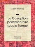 Cover: La Corruption parlementaire sous la Terreur - Ligaran