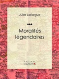 Cover: Moralit&eacute;s l&eacute;gendaires - Ligaran