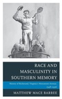Cover: Race and Masculinity in Southern Memory - Lexington Books
