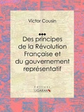Cover: Des principes de la R&eacute;volution Fran&ccedil;aise et du gouvernement repr&eacute;sentatif - Ligaran