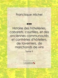 Cover: Histoire des h&ocirc;telleries, cabarets, courtilles, et des anciennes communaut&eacute;s et confr&eacute;ries d'h&ocirc;teliers, de taverniers, de marchands de vins - Ligaran