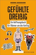 Cover: Gef&uuml;hlte Drei&szlig;ig - Ein Hoffnungsbuch f&uuml;r M&auml;nner um die F&uuml;nfzig - S. Fischer