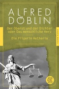 Cover: Der Oberst und Dichter oder Das menschliche Herz / Die Pilgerin Aetheria - S. Fischer