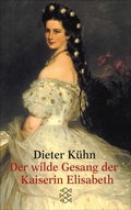 Cover: Der wilde Gesang der Kaiserin Elisabeth - S. Fischer