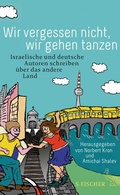 Cover: Wir vergessen nicht, wir gehen tanzen - S. Fischer