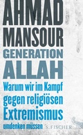 Cover: Generation Allah. Warum wir im Kampf gegen religi&ouml;sen Extremismus umdenken m&uuml;ssen - S. Fischer