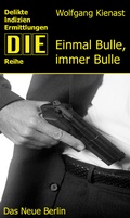 Cover: Einmal Bulle, immer Bulle - Das Neue Berlin