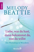 Cover: Liebe, was du hast, dann bekommst du, was du willst - Knaur MensSana