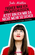 Cover: Fr&uuml;her war ich unentschlossen, jetzt bin ich mir da nicht mehr so sicher - Knaur