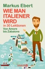 Bild: Wie man Italiener wird in 30 Lektionen / Come diventare italiano in 30 lezioni - Knaur