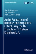 Cover: At the Foundations of Bioethics and Biopolitics: Critical Essays on the Thought of H. Tristram Engelhardt, Jr. - Springer