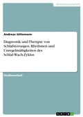 Cover: Diagnostik und Therapie von Schlafst&ouml;rungen. Rhythmen und Unregelm&auml;&szlig;igkeiten des Schlaf-Wach-Zyklus - GRIN Verlag