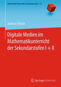 Abbildung von: Digitale Medien im Mathematikunterricht der Sekundarstufen I + II - Springer Spektrum