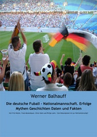 Abbildung von: Die deutsche Fußball - Nationalmannschaft. Erfolge, Mythen, Geschichten, Daten und Fakten - rc:com