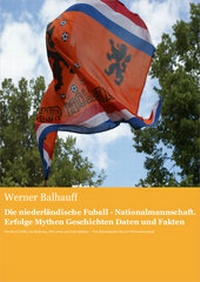 Abbildung von: Die niederländische Fußball - Nationalmannschaft. Erfolge, Mythen, Geschichten, Daten und Fakten - rc:com