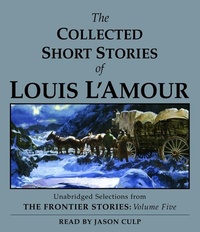 Abbildung von: The Collected Short Stories of Louis L'Amour: Unabridged Selections From The Frontier Stories, Volume 5 - Random House Inc