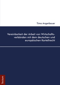 Abbildung von: Vereinbarkeit der Arbeit von Wirtschaftsverbänden mit dem deutschen und europäischen Kartellrecht - Tectum Wissenschaftsverlag