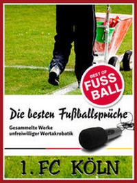 Abbildung von: 1 FC Köln - Die besten & lustigsten Fussballersprüche und Zitate - rc;com