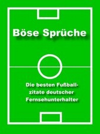 Abbildung von: Böse Sprüche - die besten Fußball Zitate - neobooks