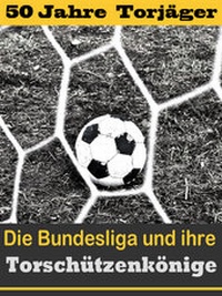 Abbildung von: Die besten Stürmer der Fußball Bundesliga - Die Torschützenkönige - rc:com