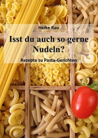 Abbildung von: Isst du auch so gerne Nudeln? - Rezepte zu Pasta-Gerichten - neobooks