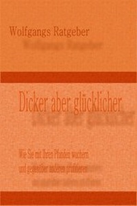 Abbildung von: Dicker aber glücklicher - Wolfgangs Ratgeber