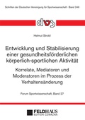 Cover: Entwicklung und Stabilisierung einer gesundheitsf&ouml;rderlichen k&ouml;rperlich-sportlichen Aktivit&auml;t - Feldhaus